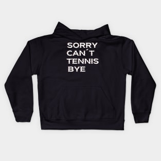 Sorry Can't Tennis Bye-Funny Tennis Quote Kids Hoodie